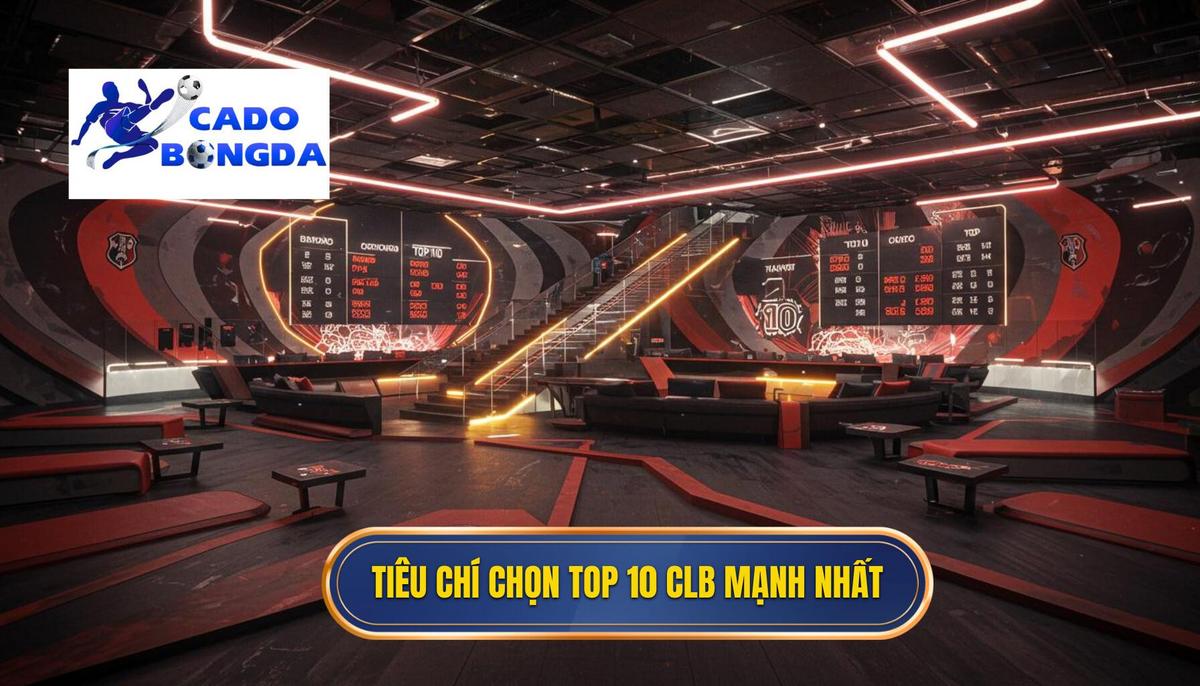 1. Tieu Chi Danh Gia Top 10 Cau Lac Bo Manh Nhat The Gioi 1