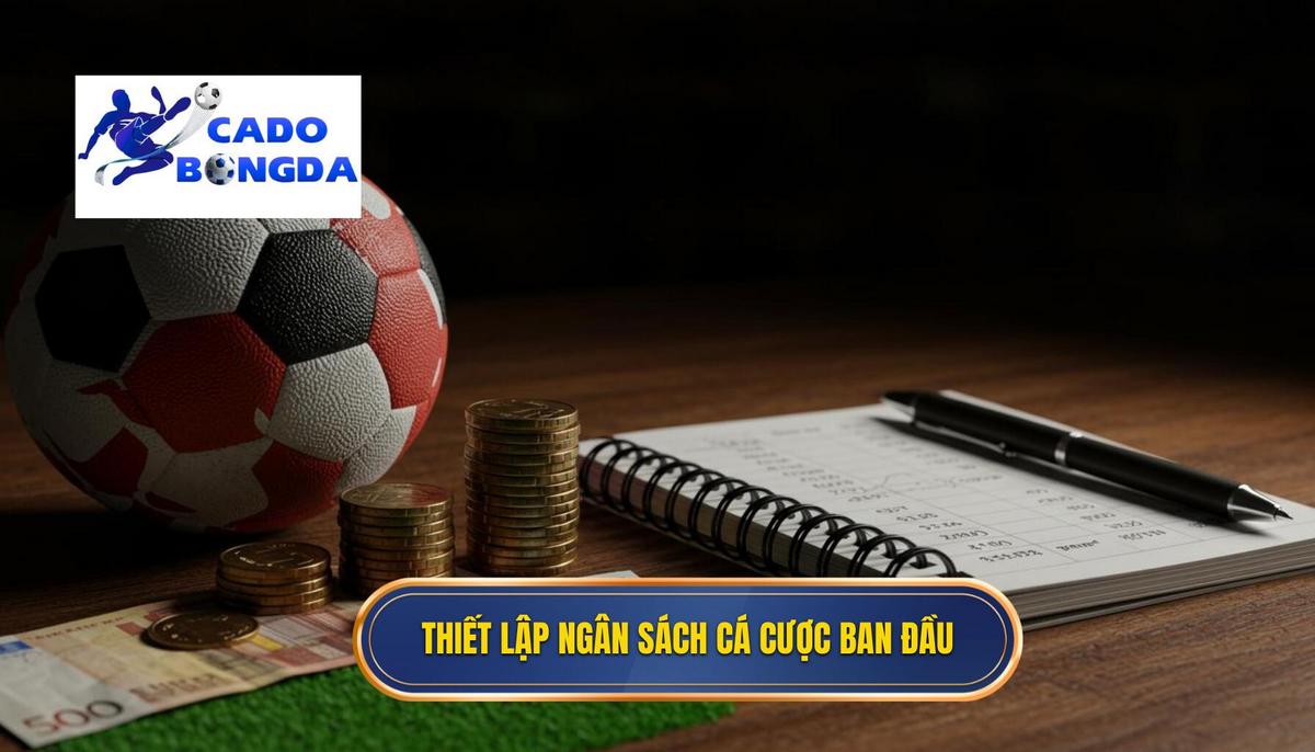 Cách Quản Lý Ngân Sách Cá Cược: Chìa Khóa Để Chiến Thắng Bền Vững 1 Phần 1_ Thiết Lập Ngân Sách Cá Cược Ban Đầu – Nền Tảng Của Sự Kỷ Luật