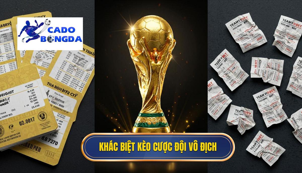 Sự Khác Biệt Của Kèo Cược Đội Giành Cúp Vàng (Outright Winner)
