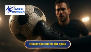 Kèo cược tổng số lần sút bóng bị chặn