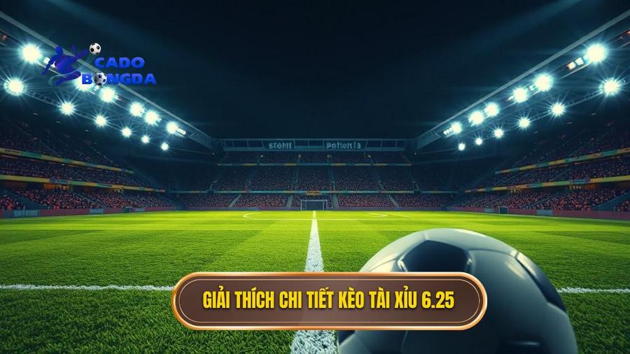 Giải thích chi tiết kèo tài xỉu 6.25