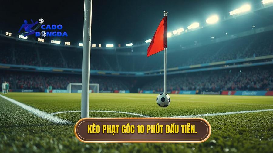 Kèo phạt góc 10 phút đầu tiên.