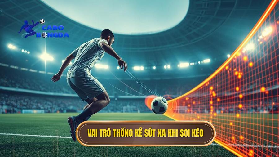 Vai trò thống kê sút xa khi soi kèo