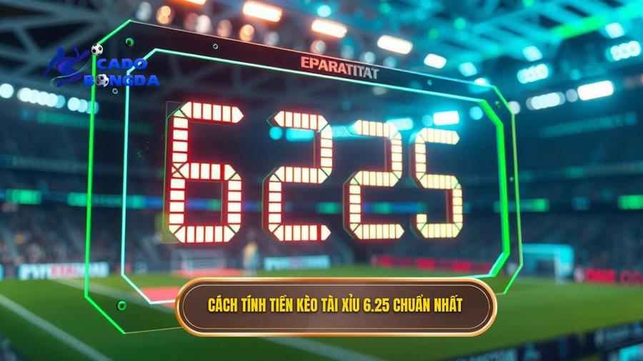 Cách tính tiền kèo tài xỉu 6.25 chuẩn nhất