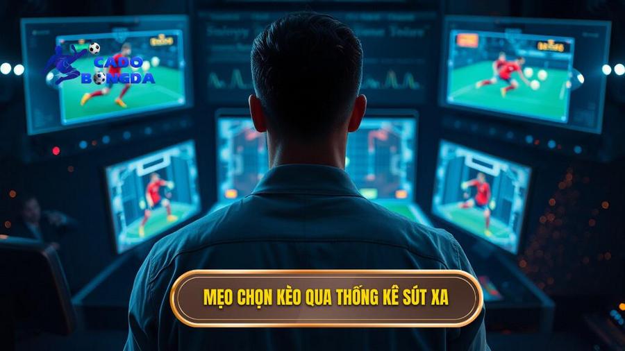 Mẹo chọn kèo qua thống kê sút xa