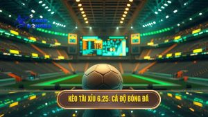 Kèo tài xỉu 6.25 là gì