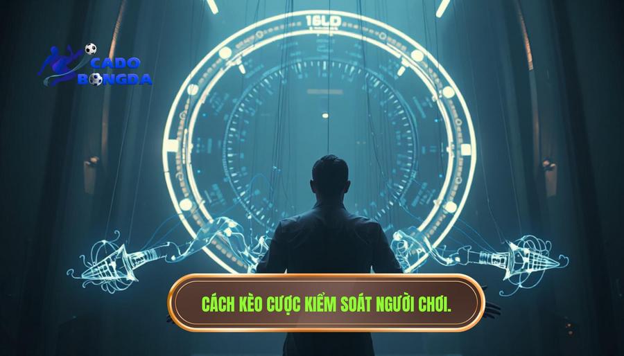 Tại sao nói "Kèo" có khả năng kiểm soát người chơi?